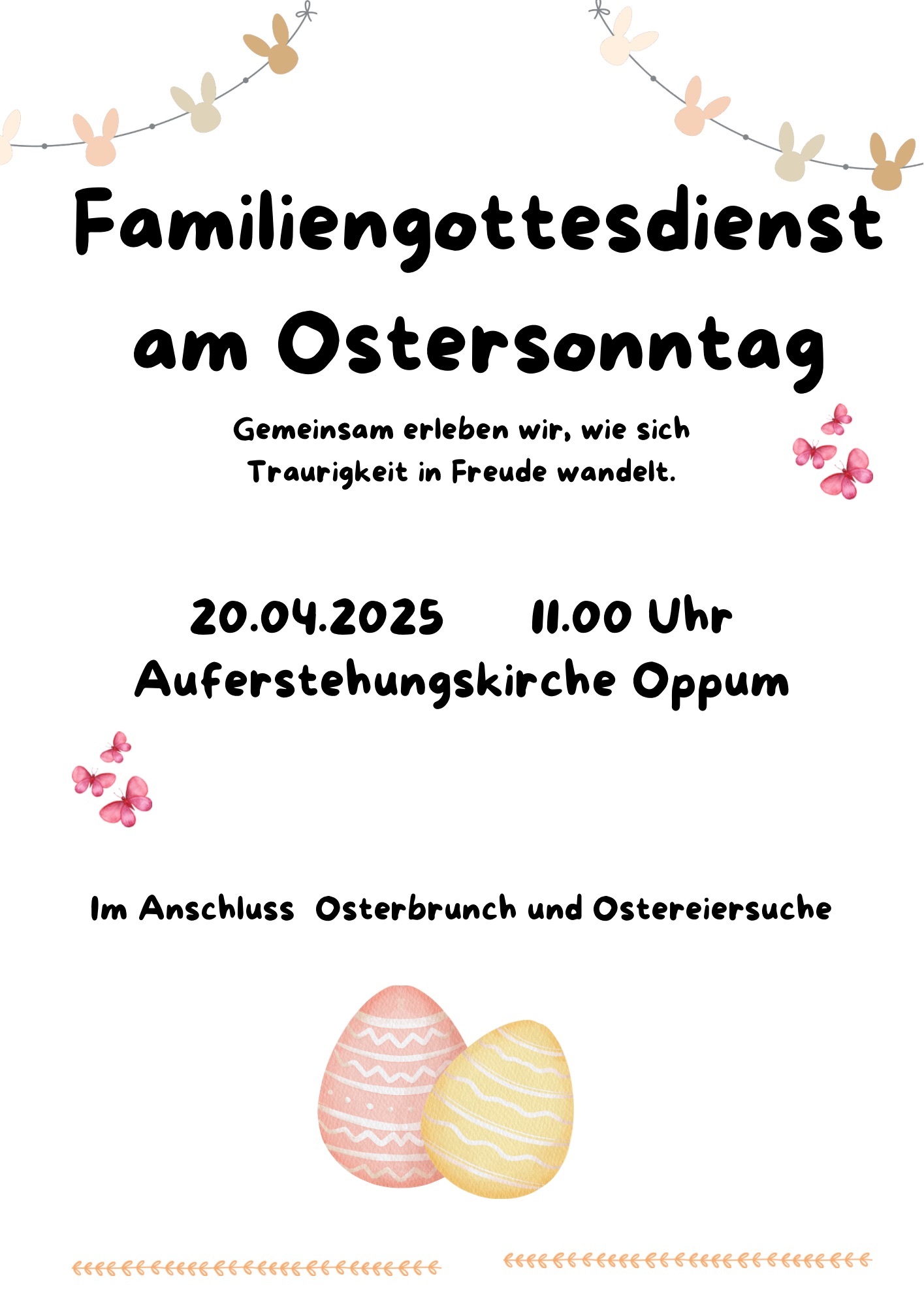 In der Mitte findet sich ein Text ' Familiengottesdienst am Ostersonntag' in schwarzer Schrift. Darüber sind zwei Leinen, an denen unterschiedliche braune Häschen befestigt sind. In der Mitte des Plakats steht auch noch '20.04.2025 11 Uhr und Auferstehungskirche Oppum. Unten finden sich zwei große Ostereier. Das linke Osterei ist pink, das rechte ist gelb.