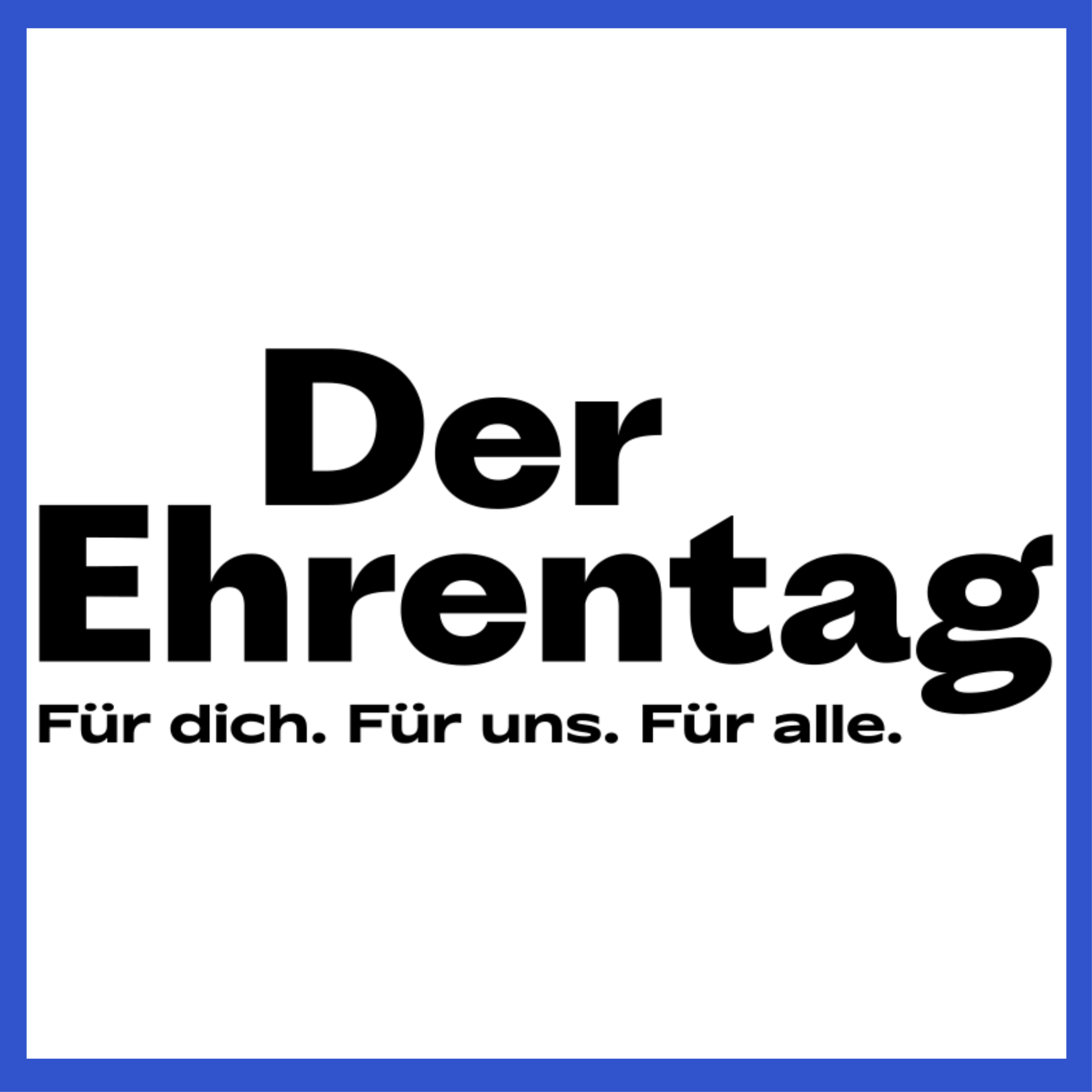 Schwarzer Schriftzug 'Der Ehrentag Für dich. Für uns. Für alle.'