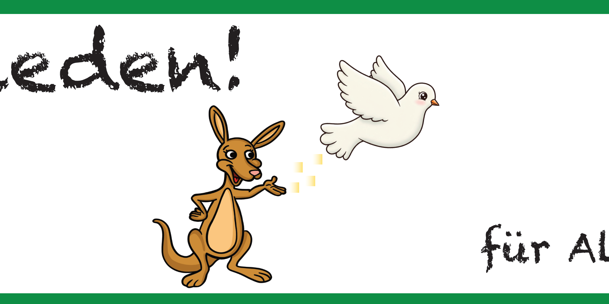 In einem grünen Rahmen Kängu mit ausgestreckter Hand. In einer Linie mit der Hand fliegt eine weiße Taube. Oben links ist der Schriftzug 'Frieden!' in Kreideschrift; rechts unten der Schriftzug 'für Alle!' in Kreideschrift.