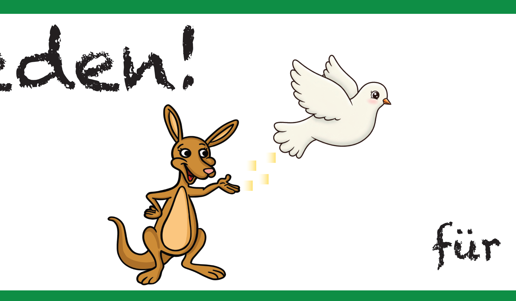 In einem grünen Rahmen Kängu mit ausgestreckter Hand. In einer Linie mit der Hand fliegt eine weiße Taube. Oben links ist der Schriftzug 'Frieden!' in Kreideschrift; rechts unten der Schriftzug 'für Alle!' in Kreideschrift.