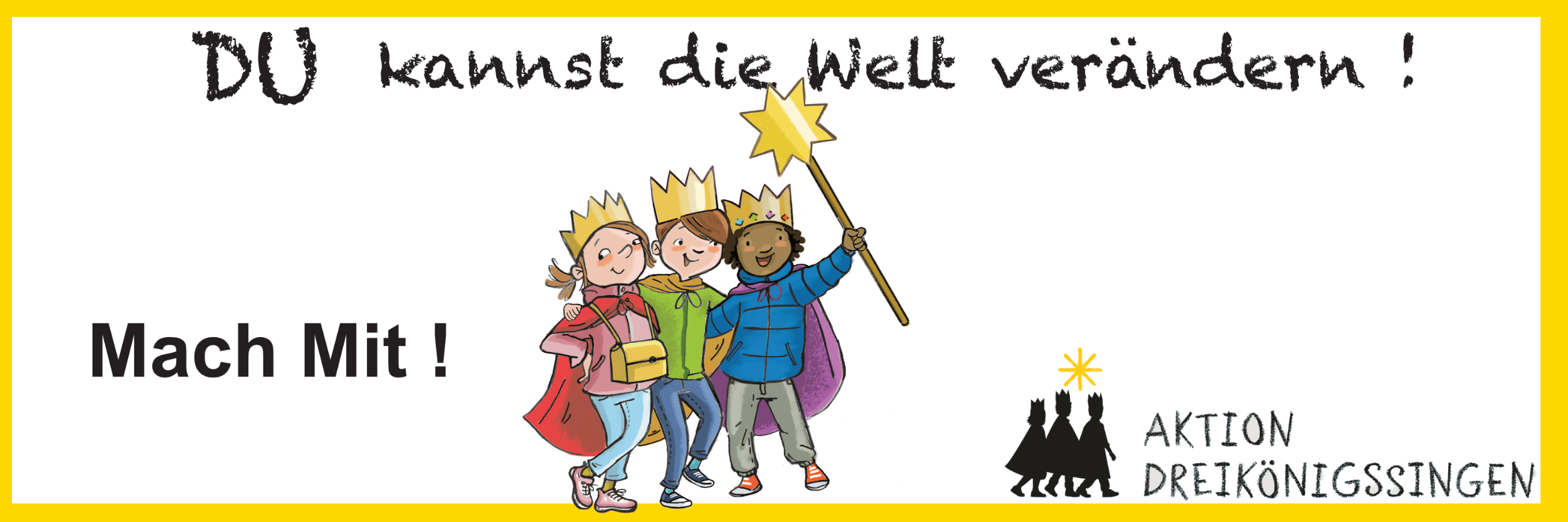In einem gelben Rahmen drei Kinder mit einem Stern in der Hand. Darüber die Überschrift 'DU kannst die Welt verändern!' und 'Mach mit!'. In der rechten Ecke unten noch das Logo der Aktion Dreikönigssingen.